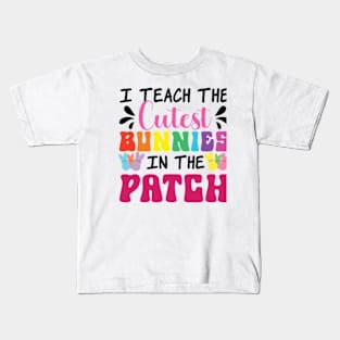 I Teach The Cutest Bunnies In The Patch Kids T-Shirt